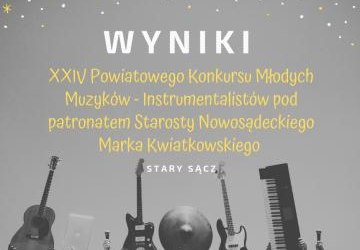 XXIV Powiatowy Konkurs Młodych Muzyków - Instrumentalistów pod patronatem Starosty Nowosądeckiego Marka Kwiatkowskiego - wyniki