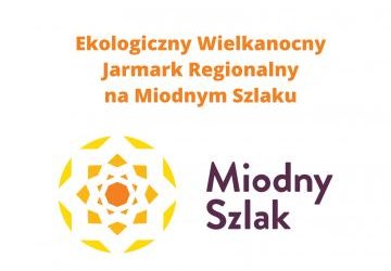 Ekologiczny Wielkanocny Jarmark Regionalny na Miodnym Szlaku